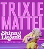 Trixie Mattel Skinny Legend 2019 FZtvseries