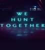 We Hunt Together FZtvseries