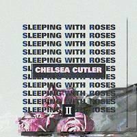 Zamob Chelsea Cutler - Sleeping With Roses II (2018)