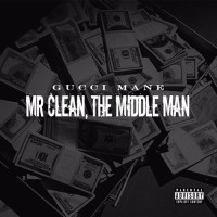 Zamob Gucci Mane - Mr. Clean The Middle Man (2015)