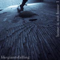 TuneWAP Like Giants Falling - Home Is Not Home I (2018)